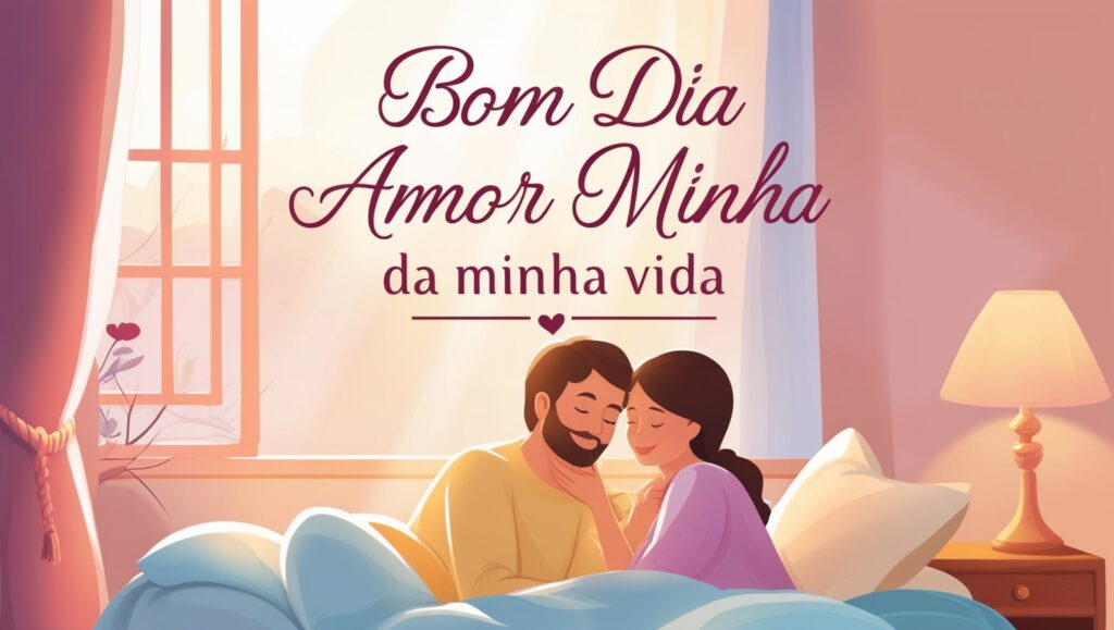 Bom Dia Amor Da Minha Vida